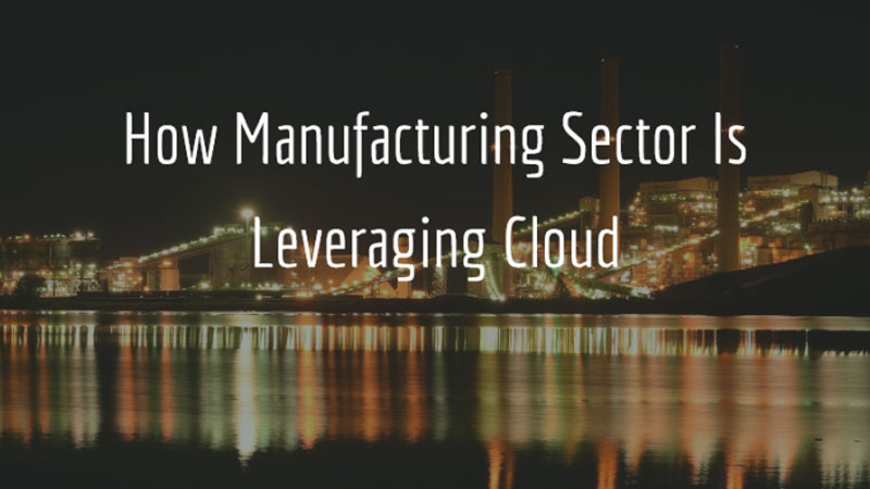 How is the Manufacturing Industry Leveraging Cloud